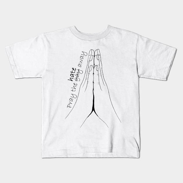 Pray the hate away Kids T-Shirt by LeighsDesigns